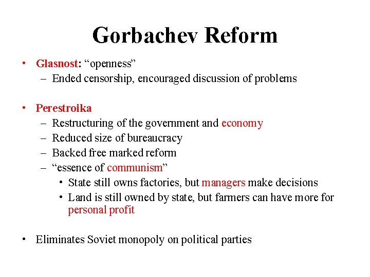 Gorbachev Reform • Glasnost: “openness” – Ended censorship, encouraged discussion of problems • Perestroika