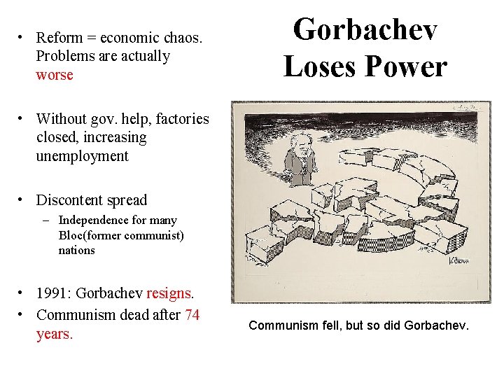  • Reform = economic chaos. Problems are actually worse Gorbachev Loses Power •