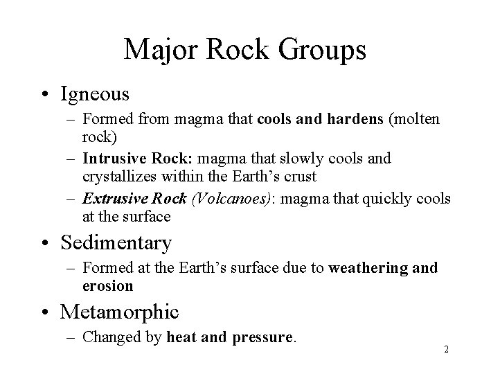 Major Rock Groups • Igneous – Formed from magma that cools and hardens (molten