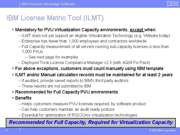 IBM Passport Advantage Software IBM License Metric Tool (ILMT) § Mandatory for PVU Virtualization