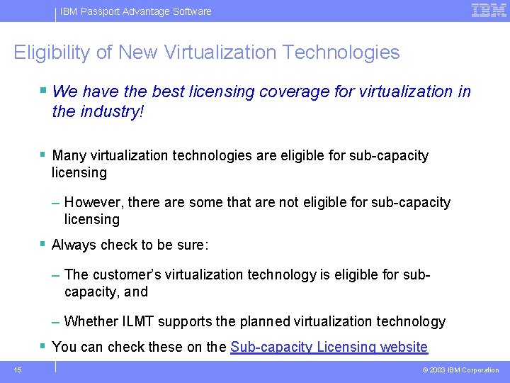 IBM Passport Advantage Software Eligibility of New Virtualization Technologies § We have the best