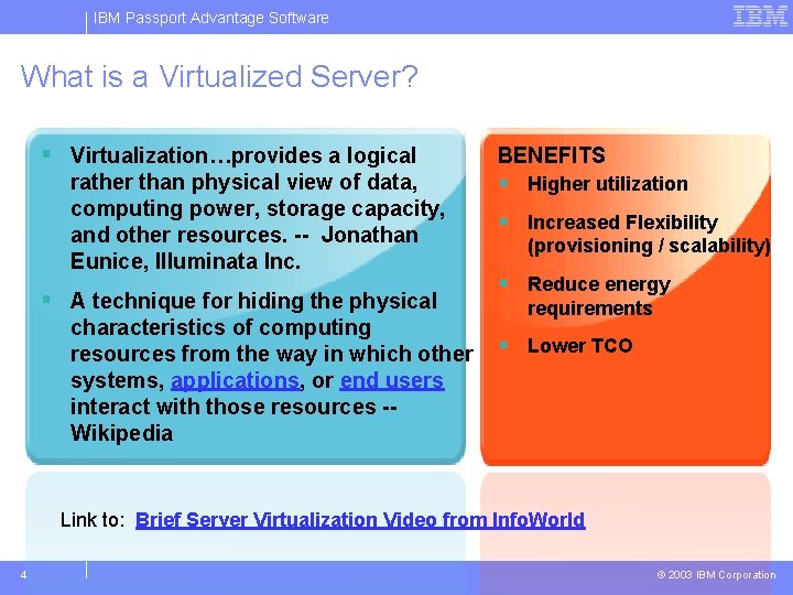 IBM Passport Advantage Software What is a Virtualized Server? § Virtualization…provides a logical rather