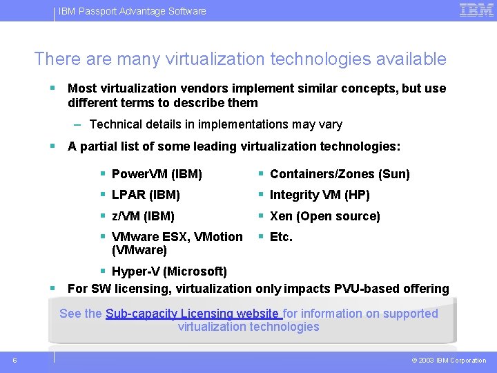 IBM Passport Advantage Software There are many virtualization technologies available § Most virtualization vendors