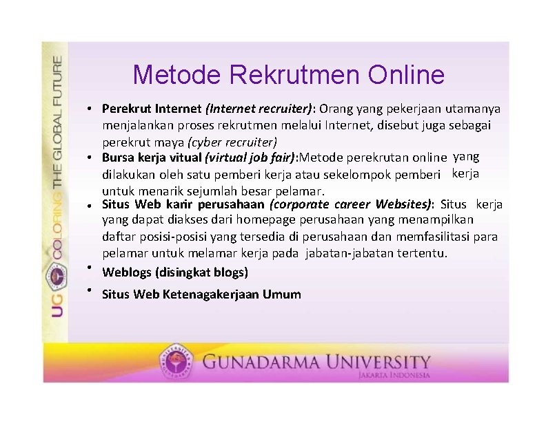 Metode Rekrutmen Online Perekrut Internet (Internet recruiter): Orang yang pekerjaan utamanya menjalankan proses rekrutmen