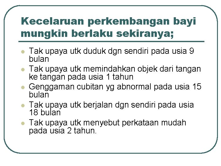 Kecelaruan perkembangan bayi mungkin berlaku sekiranya; l l l Tak upaya utk duduk dgn