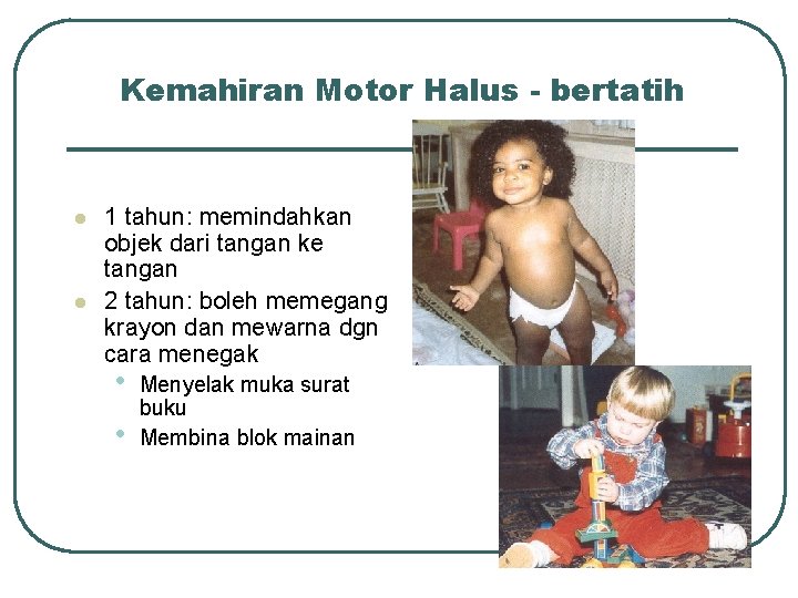 Kemahiran Motor Halus - bertatih l l 1 tahun: memindahkan objek dari tangan ke