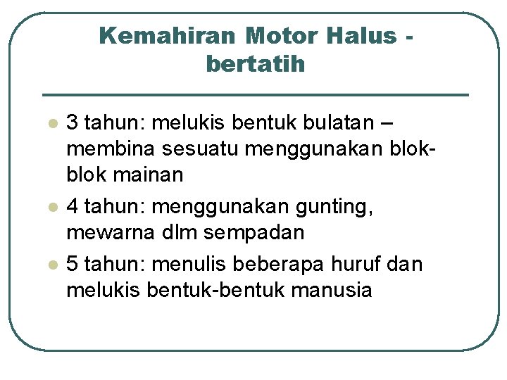 Kemahiran Motor Halus bertatih l l l 3 tahun: melukis bentuk bulatan – membina