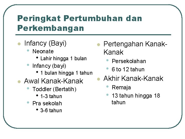 Peringkat Pertumbuhan dan Perkembangan l Infancy (Bayi) • • l l Neonate • Lahir