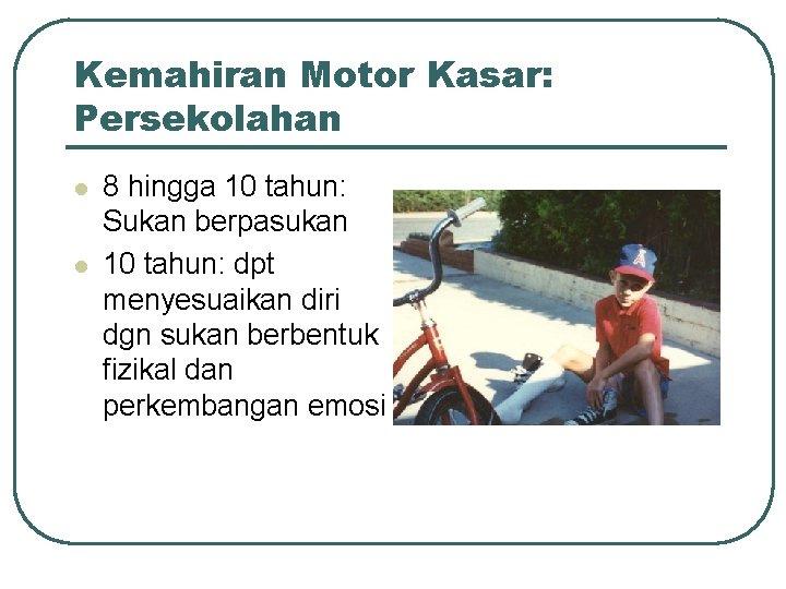 Kemahiran Motor Kasar: Persekolahan l l 8 hingga 10 tahun: Sukan berpasukan 10 tahun: