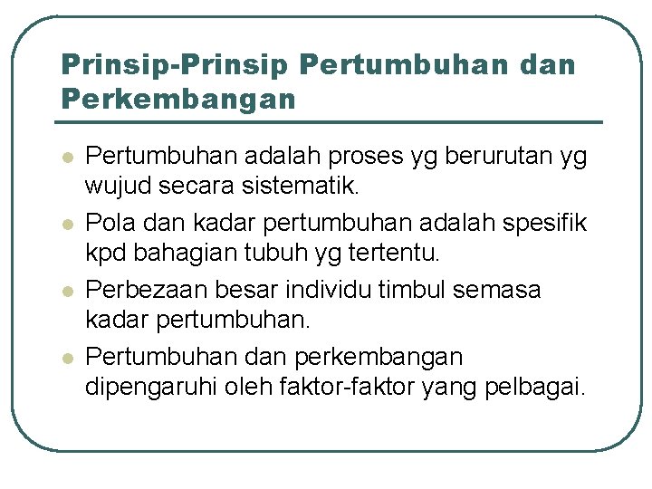 Prinsip-Prinsip Pertumbuhan dan Perkembangan l l Pertumbuhan adalah proses yg berurutan yg wujud secara