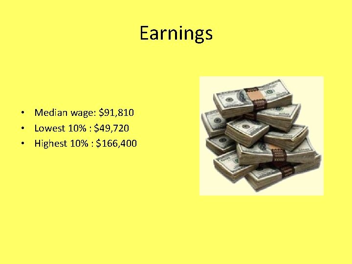 Earnings • Median wage: $91, 810 • Lowest 10% : $49, 720 • Highest