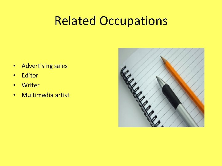 Related Occupations • • Advertising sales Editor Writer Multimedia artist 