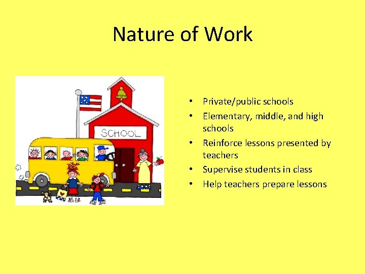 Nature of Work • Private/public schools • Elementary, middle, and high schools • Reinforce