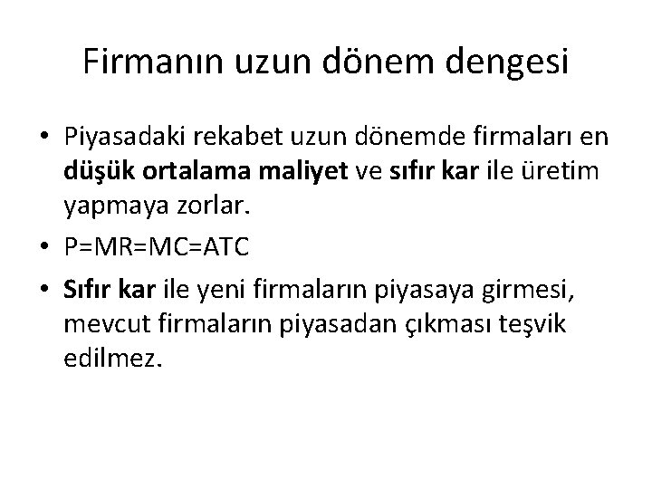 Firmanın uzun dönem dengesi • Piyasadaki rekabet uzun dönemde firmaları en düşük ortalama maliyet Firmanın uzun dönem dengesi • Piyasadaki rekabet uzun dönemde firmaları en düşük ortalama maliyet