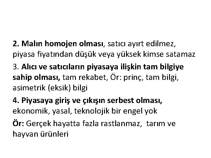 2. Malın homojen olması, satıcı ayırt edilmez, piyasa fiyatından düşük veya yüksek kimse satamaz