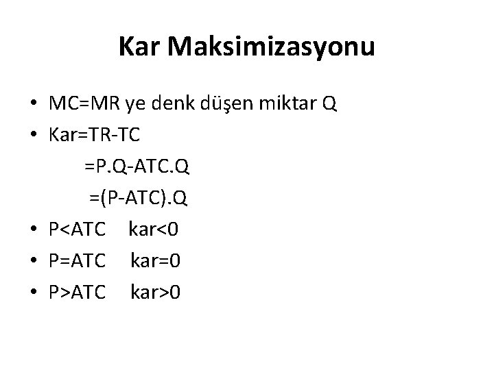 Kar Maksimizasyonu • MC=MR ye denk düşen miktar Q • Kar=TR-TC =P. Q-ATC. Q