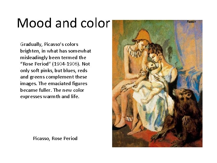 Mood and color Gradually, Picasso’s colors brighten, in what has somewhat misleadingly been termed