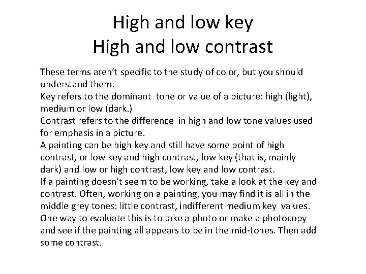 High and low key High and low contrast These terms aren’t specific to the
