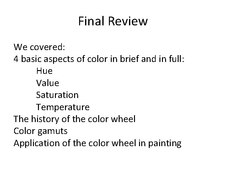 Final Review We covered: 4 basic aspects of color in brief and in full: