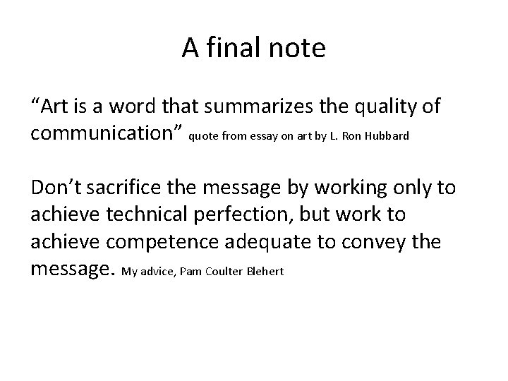 A final note “Art is a word that summarizes the quality of communication” quote