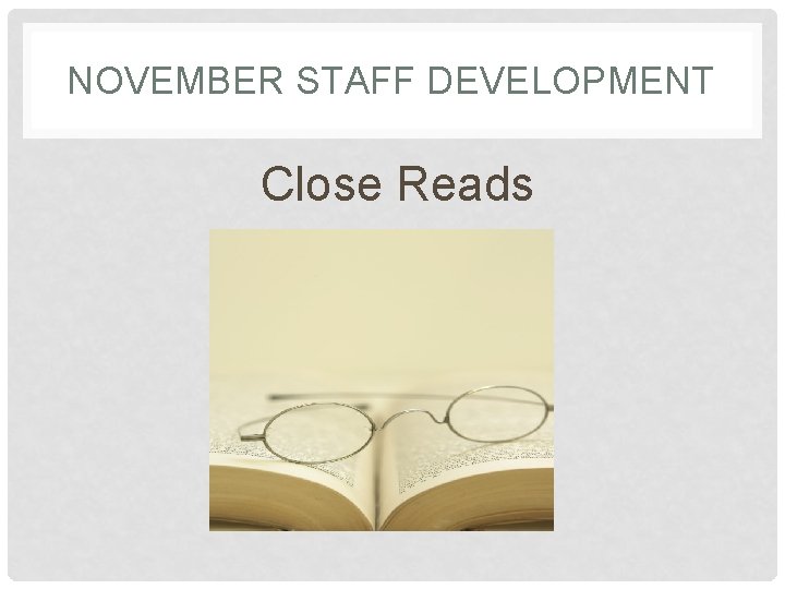 NOVEMBER STAFF DEVELOPMENT Close Reads 