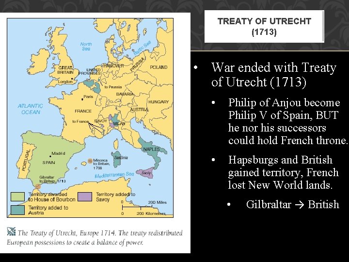 TREATY OF UTRECHT (1713) • War ended with Treaty of Utrecht (1713) • Philip