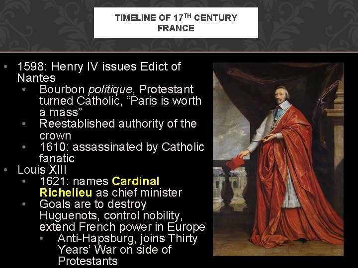 TIMELINE OF 17 TH CENTURY FRANCE • 1598: Henry IV issues Edict of Nantes