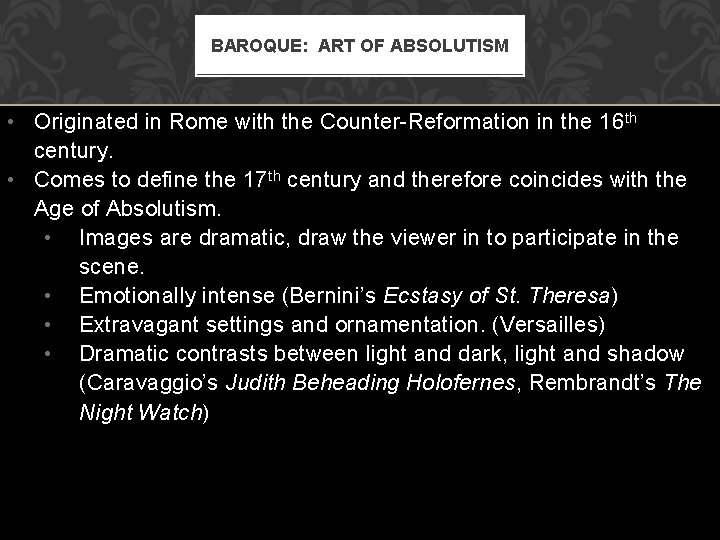 BAROQUE: ART OF ABSOLUTISM • Originated in Rome with the Counter-Reformation in the 16