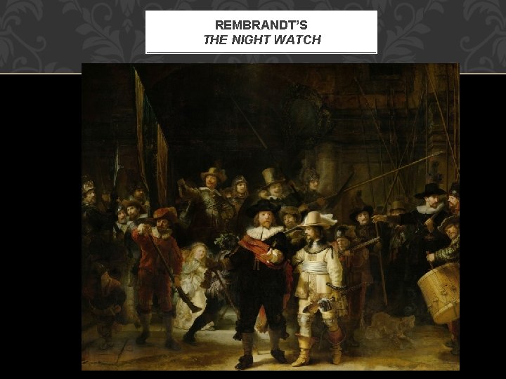 REMBRANDT’S THE NIGHT WATCH 