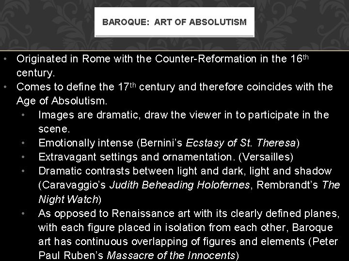BAROQUE: ART OF ABSOLUTISM • Originated in Rome with the Counter-Reformation in the 16