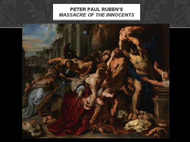 PETER PAUL RUBEN’S MASSACRE OF THE INNOCENTS 