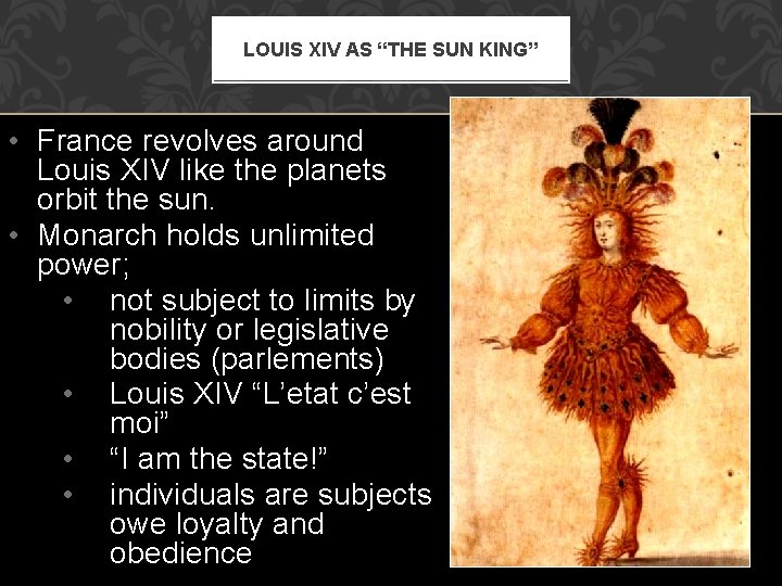LOUIS XIV AS “THE SUN KING” • France revolves around Louis XIV like the