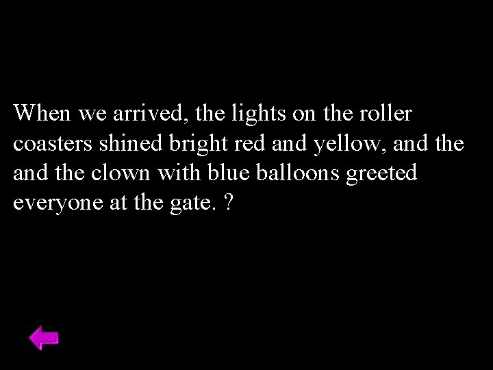 When we arrived, the lights on the roller coasters shined bright red and yellow,