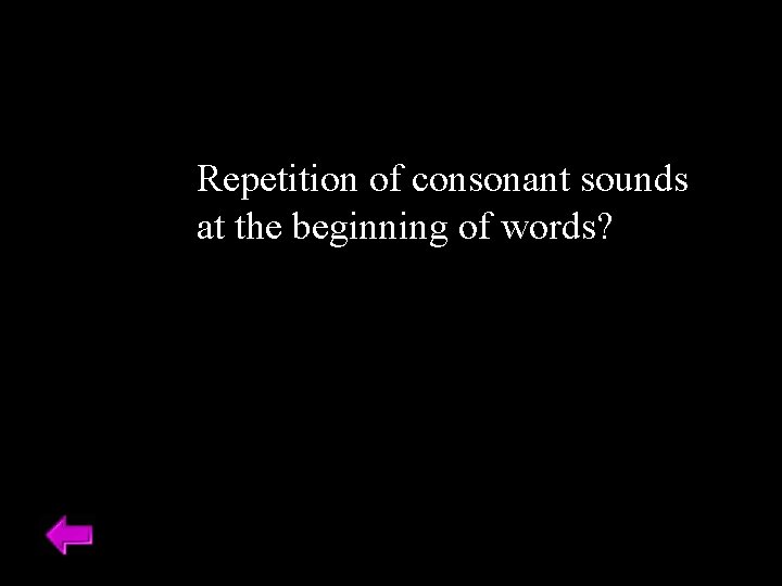 Repetition of consonant sounds at the beginning of words? 