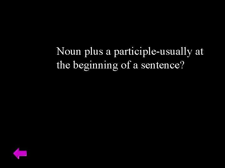 Noun plus a participle-usually at the beginning of a sentence? 