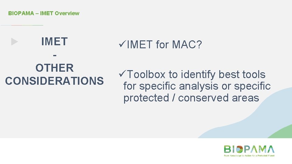 BIOPAMA – IMET Overview IMET OTHER CONSIDERATIONS üIMET for MAC? üToolbox to identify best