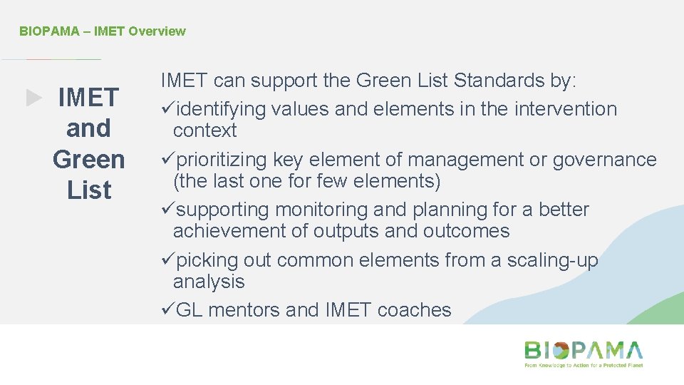 BIOPAMA – IMET Overview IMET and Green List IMET can support the Green List