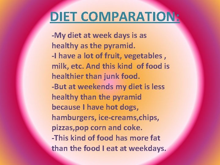 DIET COMPARATION: -My diet at week days is as healthy as the pyramid. -I