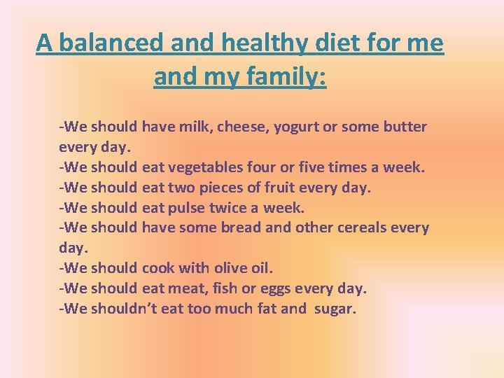 A balanced and healthy diet for me and my family: -We should have milk,