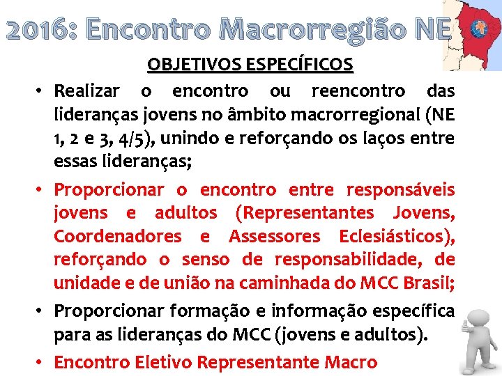 2016: Encontro Macrorregião NE • • OBJETIVOS ESPECÍFICOS Realizar o encontro ou reencontro das