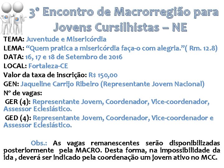 3º Encontro de Macrorregião para Jovens Cursilhistas – NE TEMA: Juventude e Misericórdia LEMA: