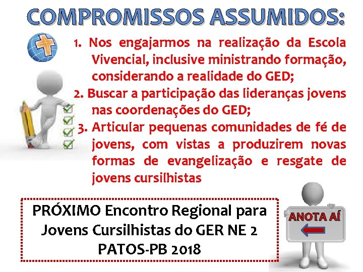 COMPROMISSOS ASSUMIDOS: 1. Nos engajarmos na realização da Escola Vivencial, inclusive ministrando formação, considerando