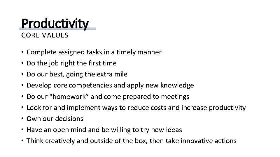 Productivity CORE VALUES • • • Complete assigned tasks in a timely manner Do