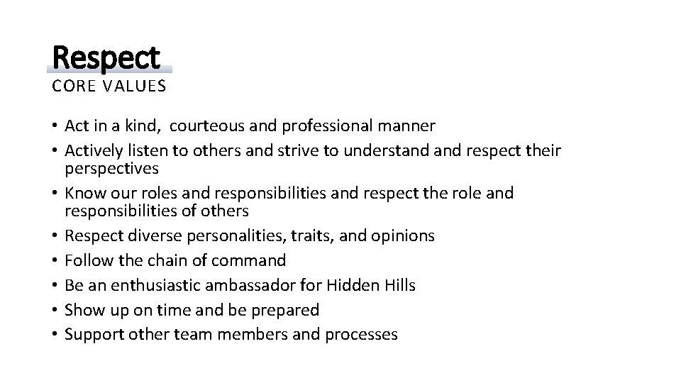 Respect CORE VALUES • Act in a kind, courteous and professional manner • Actively