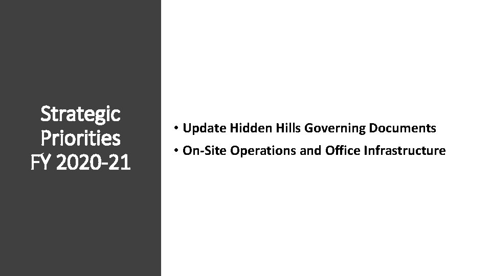 Strategic Priorities FY 2020 -21 • Update Hidden Hills Governing Documents • On-Site Operations