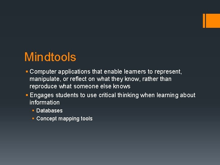 Mindtools § Computer applications that enable learners to represent, manipulate, or reflect on what