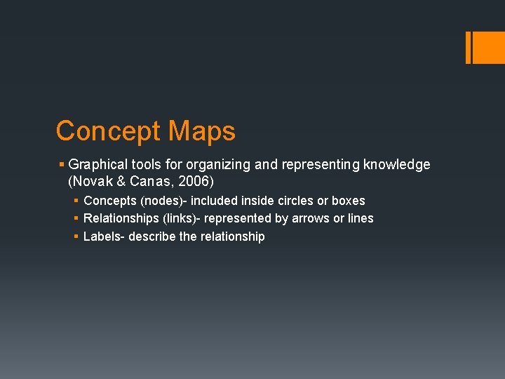 Concept Maps § Graphical tools for organizing and representing knowledge (Novak & Canas, 2006)