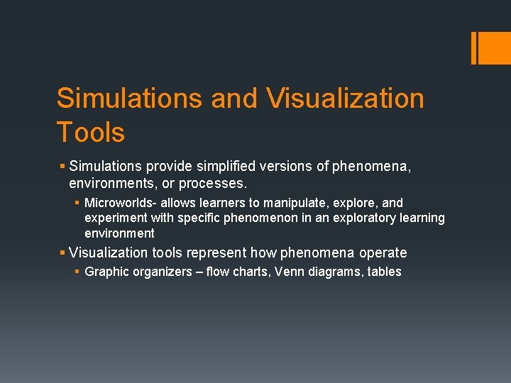 Simulations and Visualization Tools § Simulations provide simplified versions of phenomena, environments, or processes.