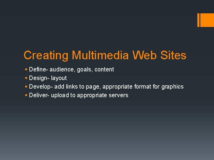 Creating Multimedia Web Sites § Define- audience, goals, content § Design- layout § Develop-