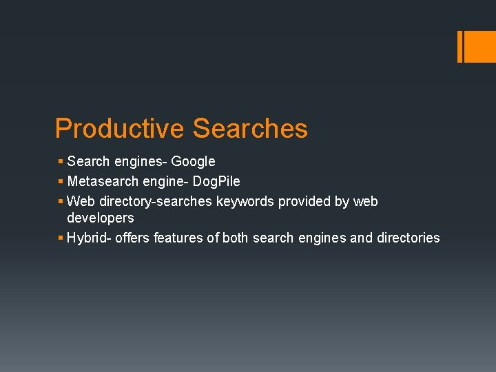 Productive Searches § Search engines- Google § Metasearch engine- Dog. Pile § Web directory-searches